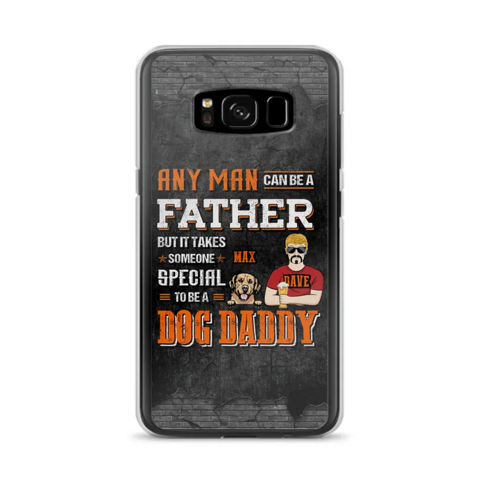 Custom Personalized Dog Daddy Phone Case - Gift Idea For Father's Day/Dog Lovers - Any Man Can Be A Father But It Takes Someone Special To Be A Dog Daddy - Cases For iPhone/Samsung