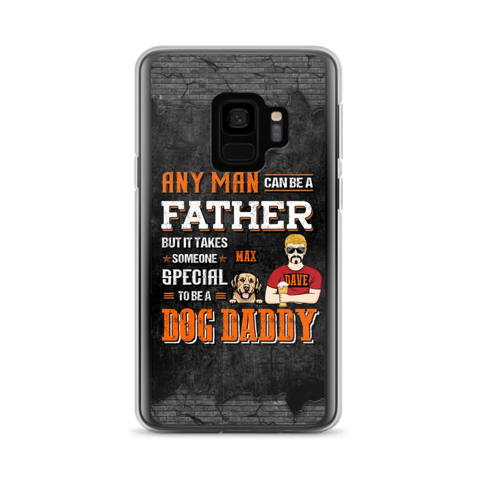 Custom Personalized Dog Daddy Phone Case - Gift Idea For Father's Day/Dog Lovers - Any Man Can Be A Father But It Takes Someone Special To Be A Dog Daddy - Cases For iPhone/Samsung