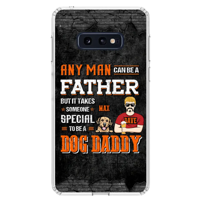 Custom Personalized Dog Daddy Phone Case - Gift Idea For Father's Day/Dog Lovers - Any Man Can Be A Father But It Takes Someone Special To Be A Dog Daddy - Cases For iPhone/Samsung