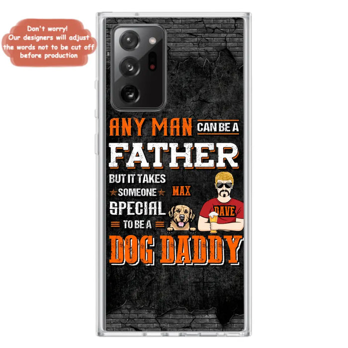 Custom Personalized Dog Daddy Phone Case - Gift Idea For Father's Day/Dog Lovers - Any Man Can Be A Father But It Takes Someone Special To Be A Dog Daddy - Cases For iPhone/Samsung