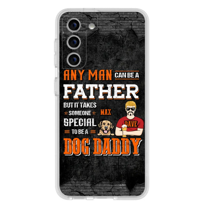 Custom Personalized Dog Daddy Phone Case - Gift Idea For Father's Day/Dog Lovers - Any Man Can Be A Father But It Takes Someone Special To Be A Dog Daddy - Cases For iPhone/Samsung