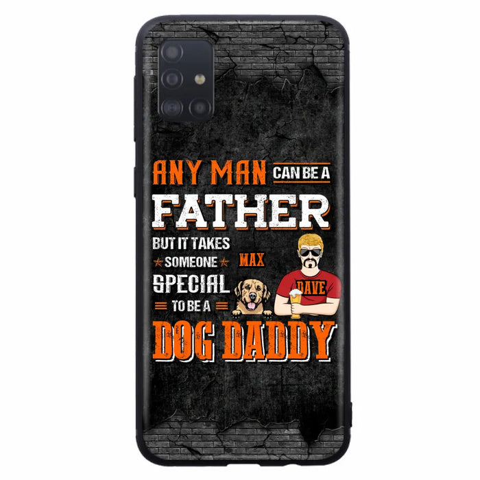 Custom Personalized Dog Daddy Phone Case - Gift Idea For Father's Day/Dog Lovers - Any Man Can Be A Father But It Takes Someone Special To Be A Dog Daddy - Cases For iPhone/Samsung