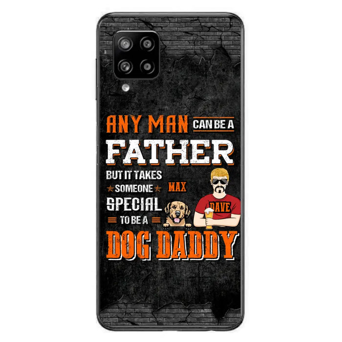 Custom Personalized Dog Daddy Phone Case - Gift Idea For Father's Day/Dog Lovers - Any Man Can Be A Father But It Takes Someone Special To Be A Dog Daddy - Cases For iPhone/Samsung