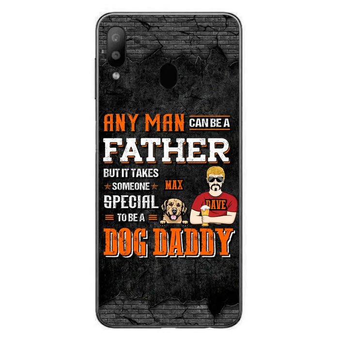 Custom Personalized Dog Daddy Phone Case - Gift Idea For Father's Day/Dog Lovers - Any Man Can Be A Father But It Takes Someone Special To Be A Dog Daddy - Cases For iPhone/Samsung