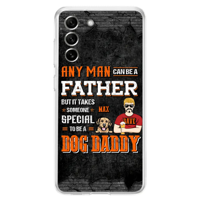 Custom Personalized Dog Daddy Phone Case - Gift Idea For Father's Day/Dog Lovers - Any Man Can Be A Father But It Takes Someone Special To Be A Dog Daddy - Cases For iPhone/Samsung