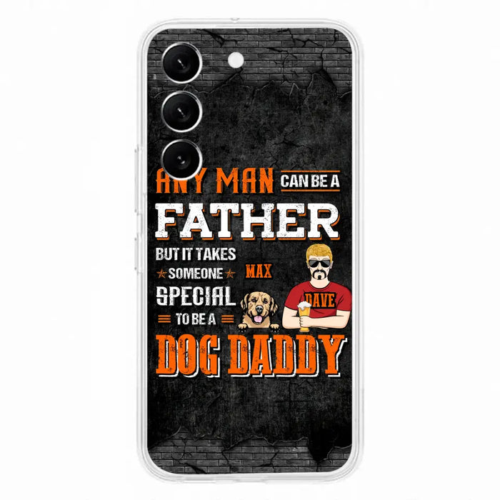 Custom Personalized Dog Daddy Phone Case - Gift Idea For Father's Day/Dog Lovers - Any Man Can Be A Father But It Takes Someone Special To Be A Dog Daddy - Cases For iPhone/Samsung