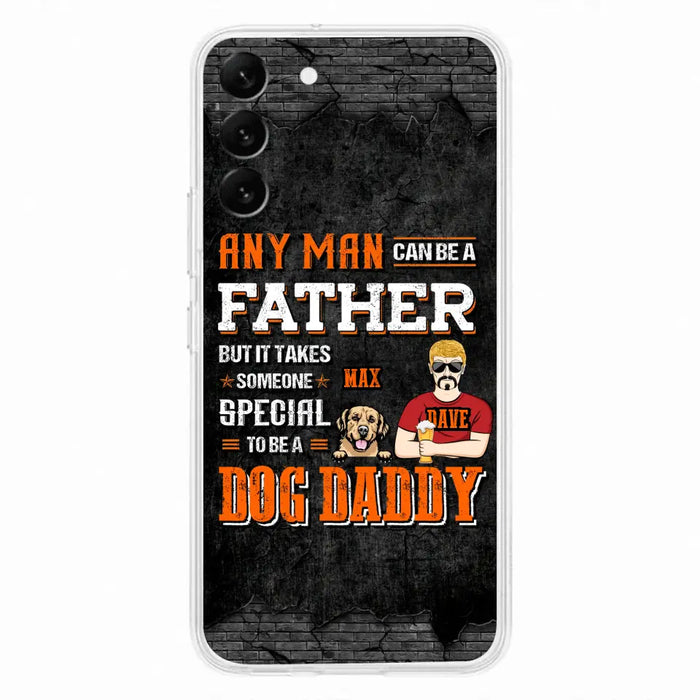 Custom Personalized Dog Daddy Phone Case - Gift Idea For Father's Day/Dog Lovers - Any Man Can Be A Father But It Takes Someone Special To Be A Dog Daddy - Cases For iPhone/Samsung