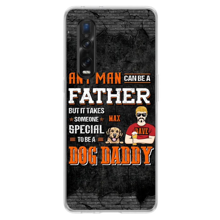 Custom Personalized Dog Daddy Phone Case - Gift Idea For Father's Day/Dog Lovers - Any Man Can Be A Father But It Takes Someone Special To Be A Dog Daddy - Cases  For Oppo/Xiaomi/Huawei