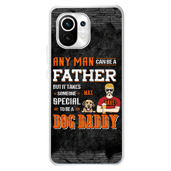 Custom Personalized Dog Daddy Phone Case - Gift Idea For Father's Day/Dog Lovers - Any Man Can Be A Father But It Takes Someone Special To Be A Dog Daddy - Cases  For Oppo/Xiaomi/Huawei