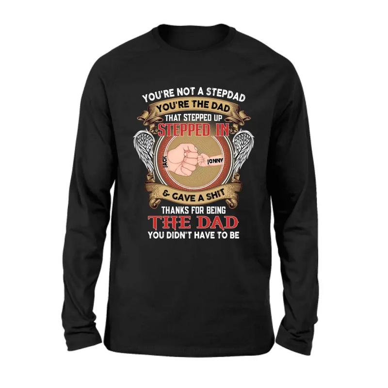 Personalized Stepdad Shirt/Hoodie - Up to 6 Children - Father's Day Gift Idea - You're Not A Stepdad You're The Dad That Stepped Up