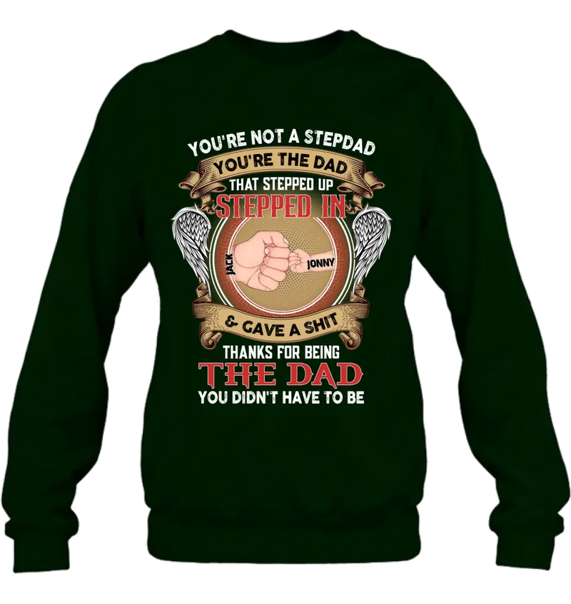Personalized Stepdad Shirt/Hoodie - Up to 6 Children - Father's Day Gift Idea - You're Not A Stepdad You're The Dad That Stepped Up