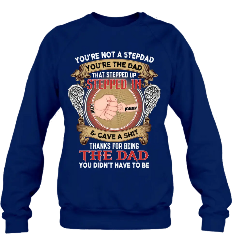 Personalized Stepdad Shirt/Hoodie - Up to 6 Children - Father's Day Gift Idea - You're Not A Stepdad You're The Dad That Stepped Up