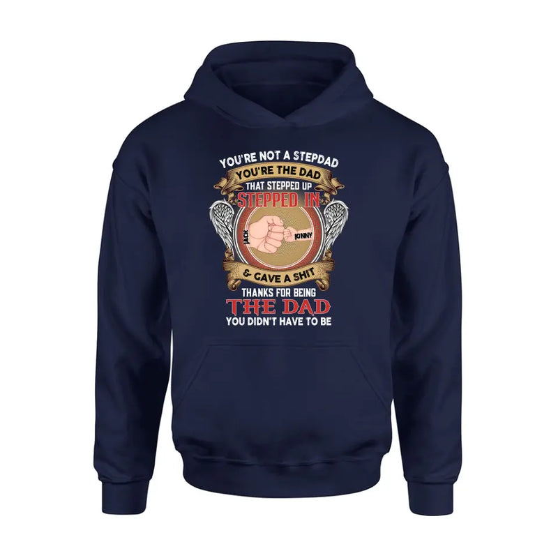 Personalized Stepdad Shirt/Hoodie - Up to 6 Children - Father's Day Gift Idea - You're Not A Stepdad You're The Dad That Stepped Up