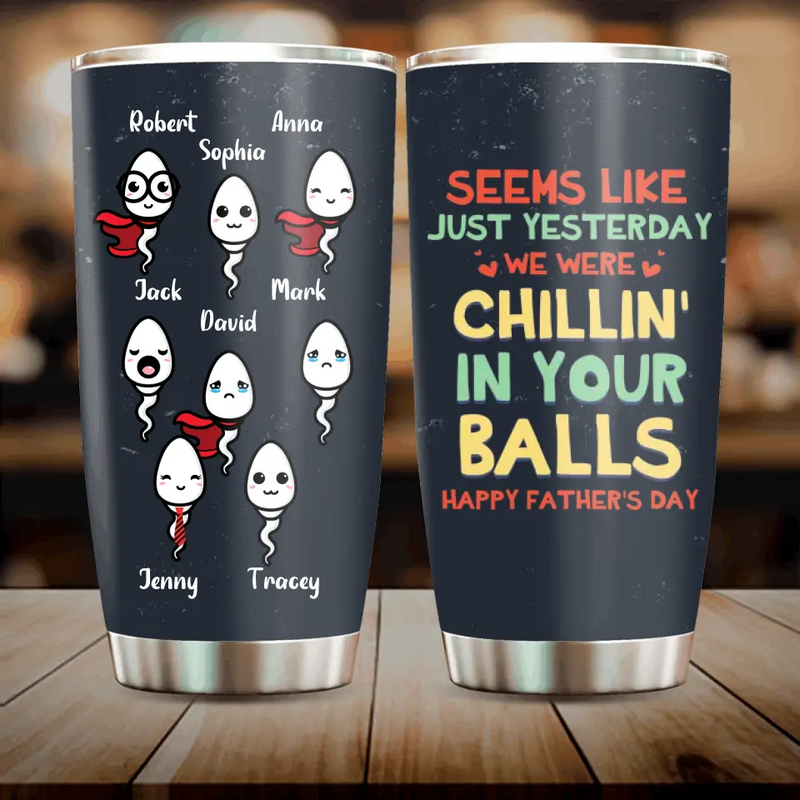 Personalized Sperms Tumbler - Gift Idea For Father's Day - Up to 8 Sperms - Seems Like Just Yesterday We Were Chillin' In Your Balls Happy Father's Day