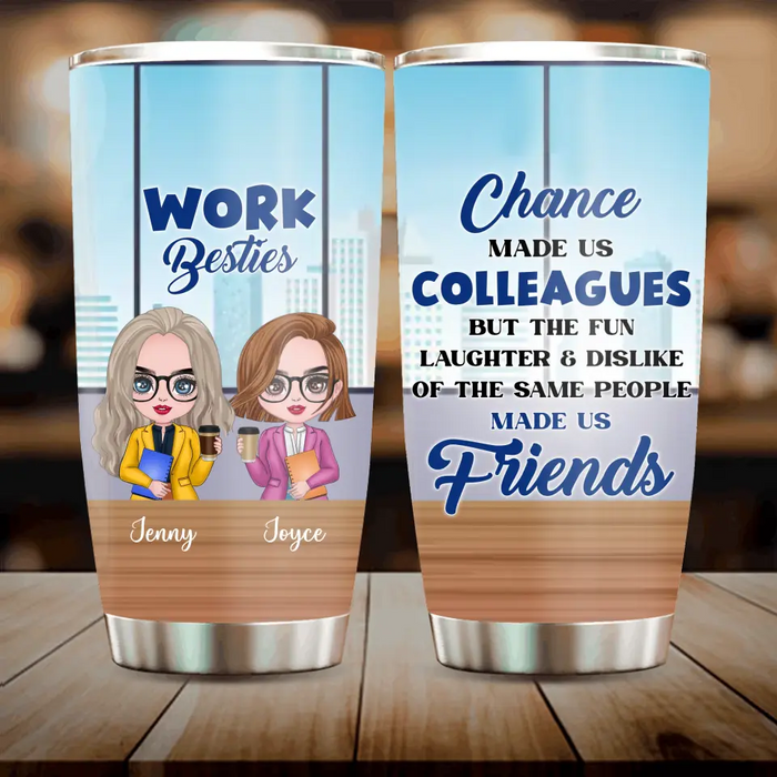 Custom Personalized Work Besties Tumbler - Upto 4 Besties - Gifts Idea for Besties/Colleagues - Chance Made Us Colleagues