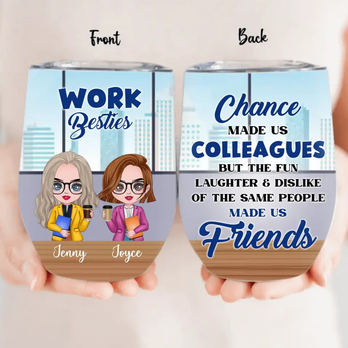 Custom Personalized Work Besties Wine Tumbler - Upto 4 Besties - Gifts Idea for Besties/Colleagues - Chance Made Us Colleagues