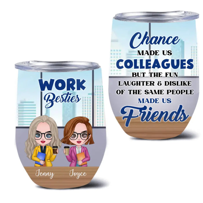 Custom Personalized Work Besties Wine Tumbler - Upto 4 Besties - Gifts Idea for Besties/Colleagues - Chance Made Us Colleagues