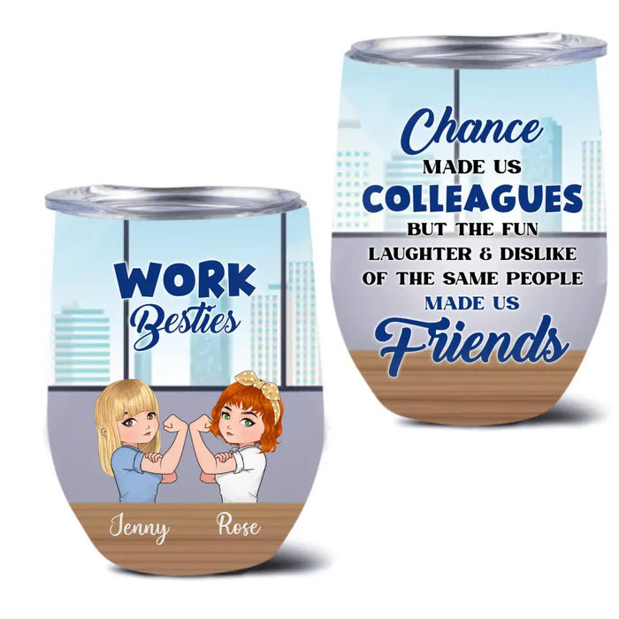 Personalized Work Besties Wine Tumbler - Up to 4 Besties - Gifts Idea for Besties/Colleagues - Chance Made Us Colleagues