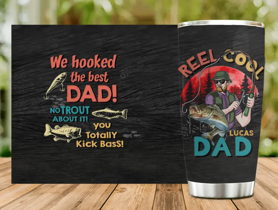 Custom Personalized Fishing Dad Tumbler - Gift Idea For Father's Day - We Hooked The Best Dad No Trout About It You Totally Kick Bass