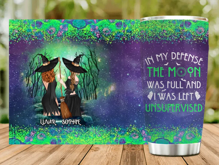 Custom Personalized Halloween Tumbler - Gift Idea For Best Friends/ Halloween - In My Defense The Moon Was Full And I Was Left Unsupervised