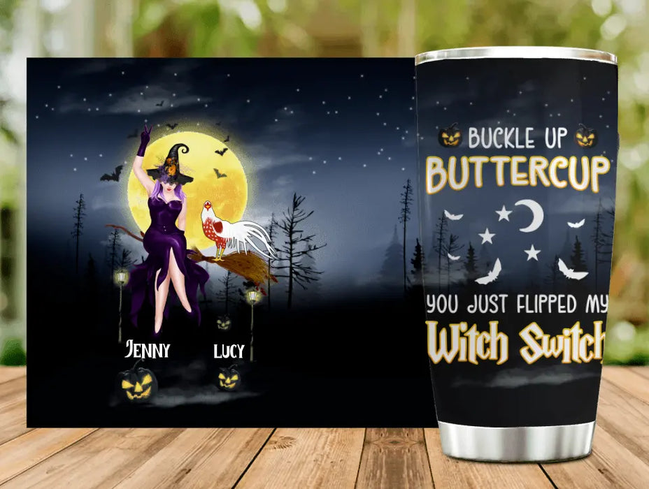 Custom Personalized Halloween Witch Tumbler - Upto 5 Chickens - Halloween Gift For Chicken Lovers - Buckle Up Buttercup You Just Flipped My Witch Switch