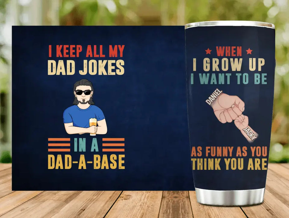 Custom Personalized Dad Tumbler - Upto 6 Children - Father's Day Gift Idea - I Keep All My Dad Jokes In A Dad-A-Base