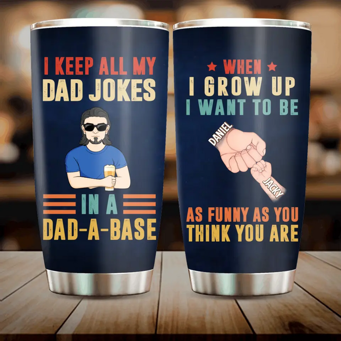 Custom Personalized Dad Tumbler - Upto 6 Children - Father's Day Gift Idea - I Keep All My Dad Jokes In A Dad-A-Base