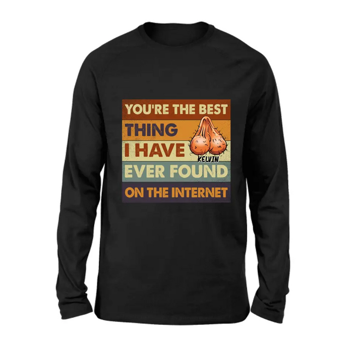 Custom Personalized Shirt/Hoodie - Gift Idea For Father's Day - You're The Best Thing I Have Ever Found On The Internet