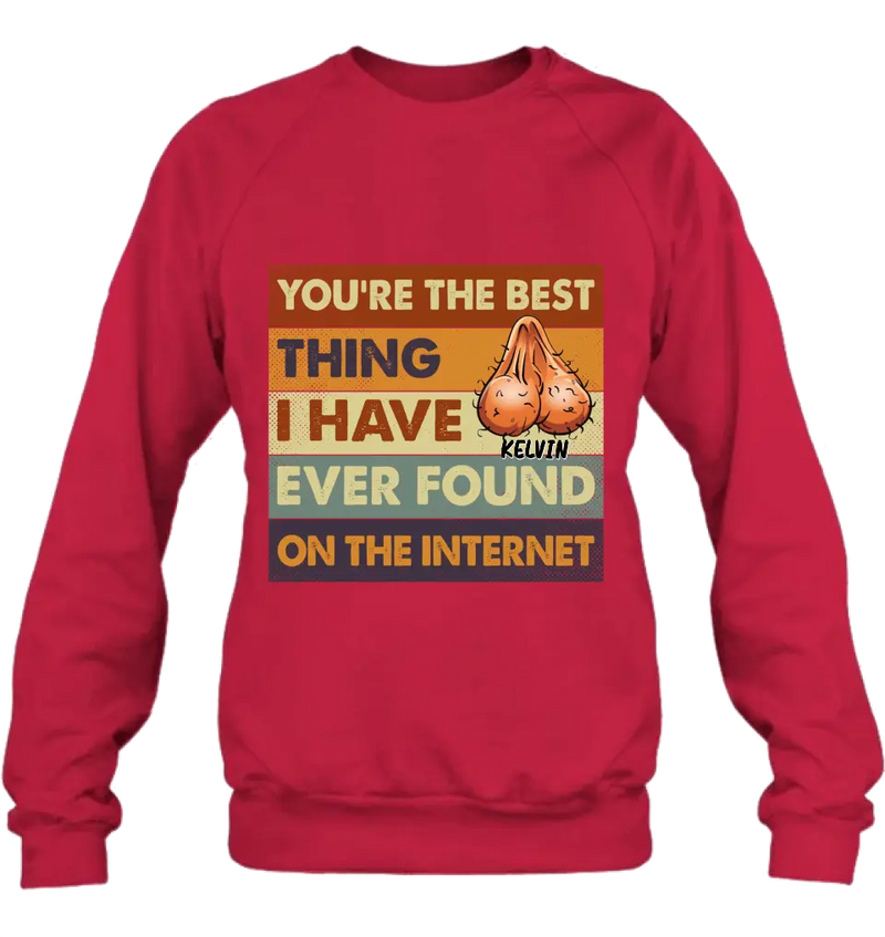 Personalized Shirt/Hoodie - Gift Idea For Father's Day - You're The Best Thing I Have Ever Found On The Internet