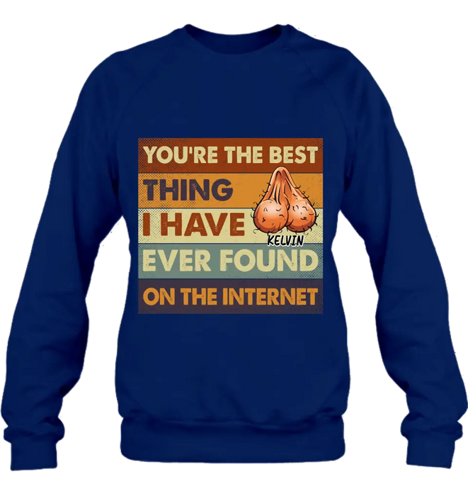 Custom Personalized Shirt/Hoodie - Gift Idea For Father's Day - You're The Best Thing I Have Ever Found On The Internet