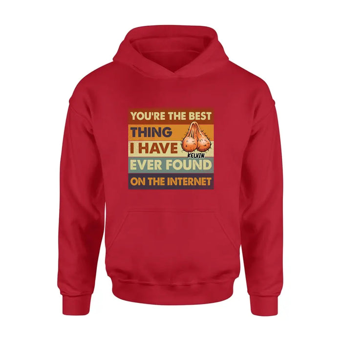 Custom Personalized Shirt/Hoodie - Gift Idea For Father's Day - You're The Best Thing I Have Ever Found On The Internet