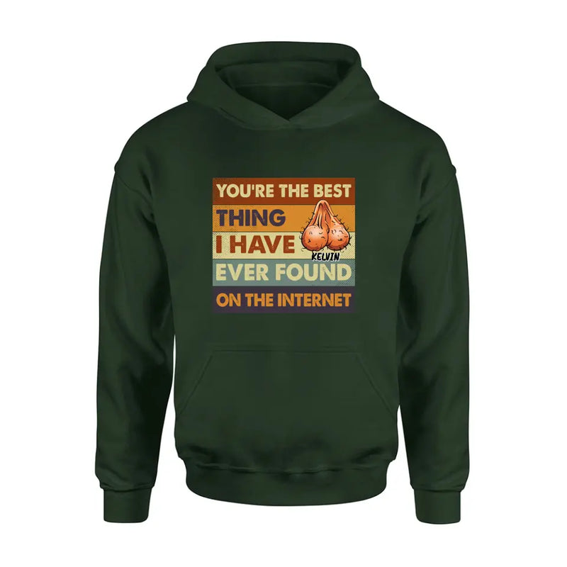 Personalized Shirt/Hoodie - Gift Idea For Father's Day - You're The Best Thing I Have Ever Found On The Internet