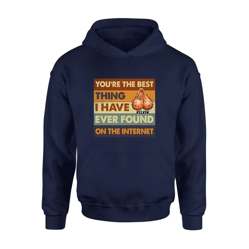 Personalized Shirt/Hoodie - Gift Idea For Father's Day - You're The Best Thing I Have Ever Found On The Internet