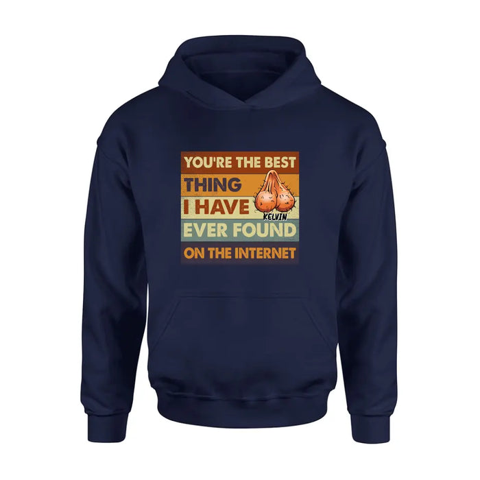 Custom Personalized Shirt/Hoodie - Gift Idea For Father's Day - You're The Best Thing I Have Ever Found On The Internet