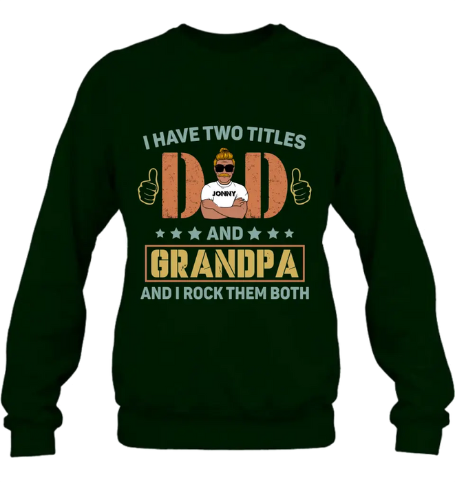 Custom Personalized Father's Day Shirt/Hoodie - Father's Day Gift Idea for Dad/Grandpa - I Have Two Titles Dad And Grandpa and I Rock Them Both