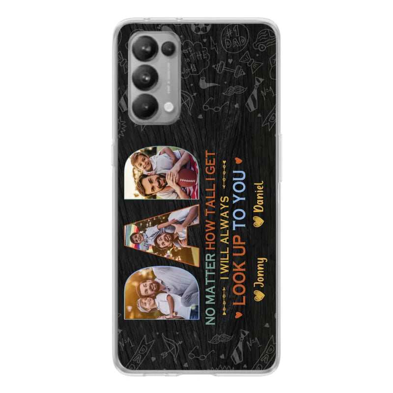 Custom Personalized Dad Photo Phone Case - Father's Day Gift Idea - No Matter How Tall I Get I Will Always Look Up To You - Case for Xiaomi/Huawei/Oppo