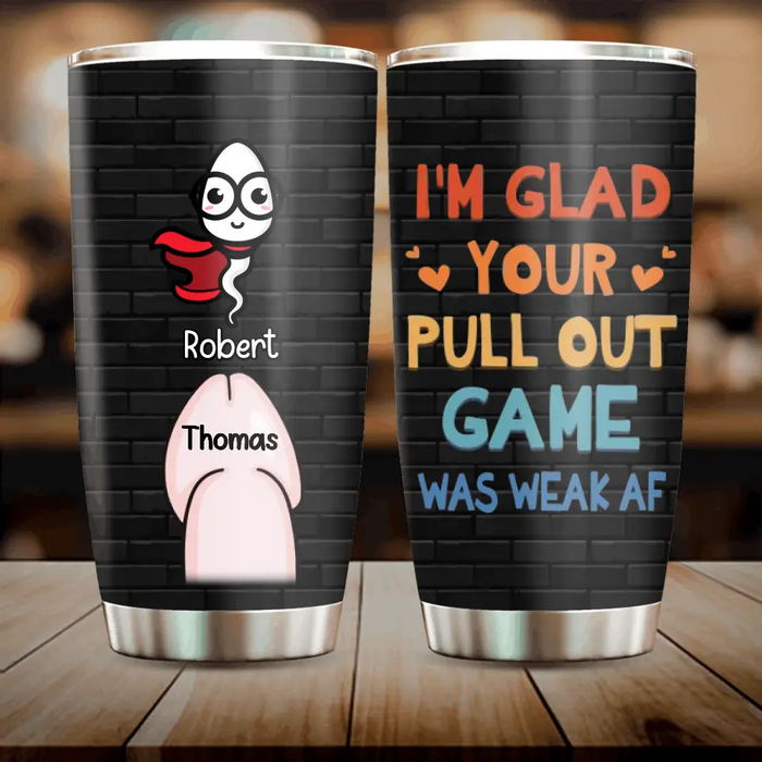 Custom Personalized Sperms Tumbler - Gift Idea For Father's Day - Upto 3 Sperms - I'm Your Pull Out Game Was Weak Af