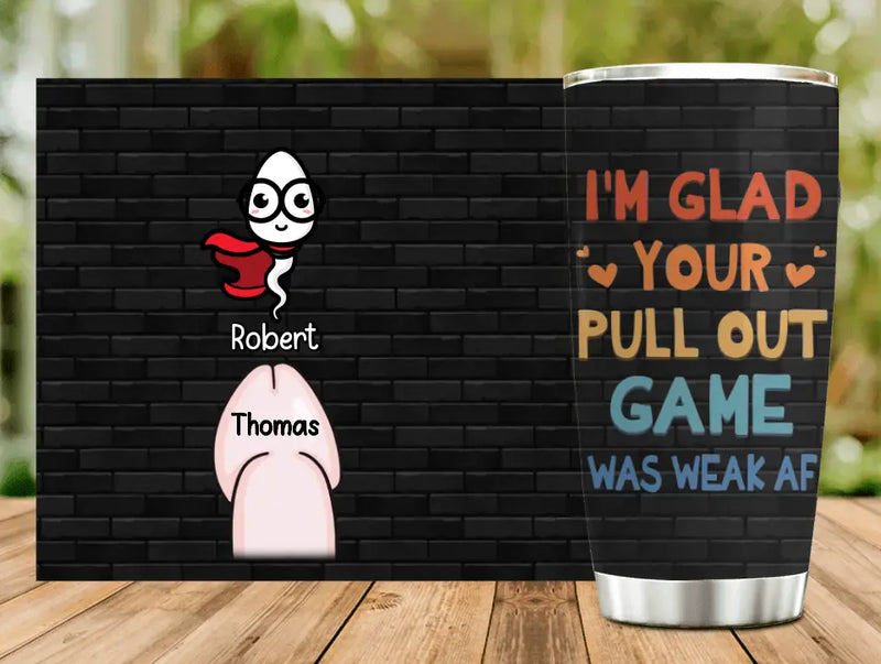 Personalized Sperms Tumbler - Gift Idea For Father's Day - Up to 3 Sperms - I'm Your Pull Out Game Was Weak Af
