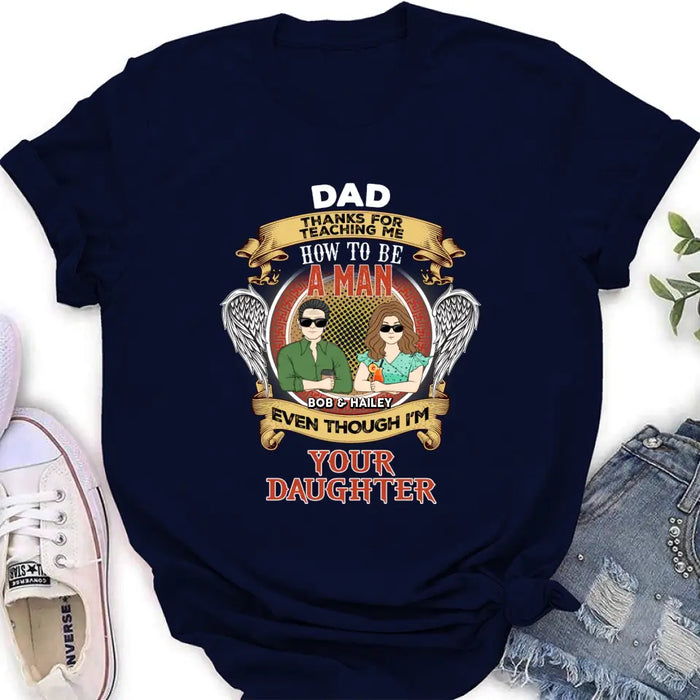 Custom Personalized Dad & Daughter Shirt/Hoodie - Father's Day Gift Idea for Dad From Daughter - Dad Thanks For Teaching Me How To Be A Man