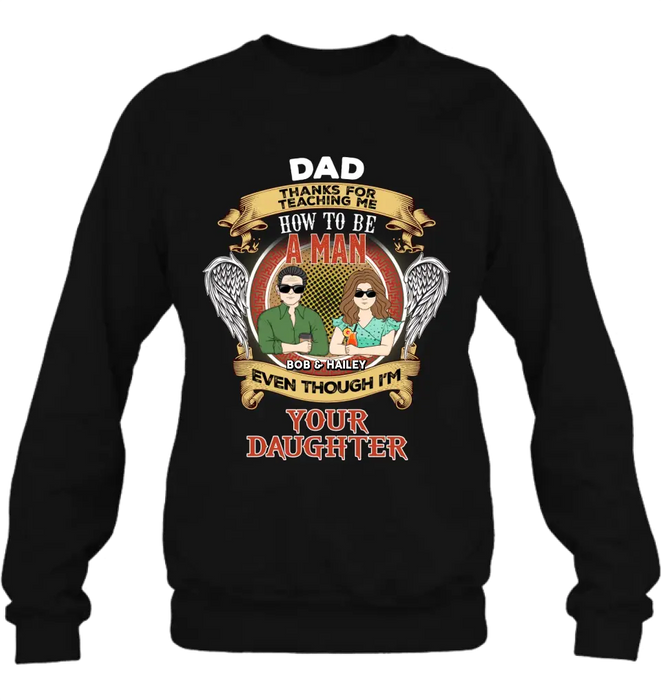 Custom Personalized Dad & Daughter Shirt/Hoodie - Father's Day Gift Idea for Dad From Daughter - Dad Thanks For Teaching Me How To Be A Man