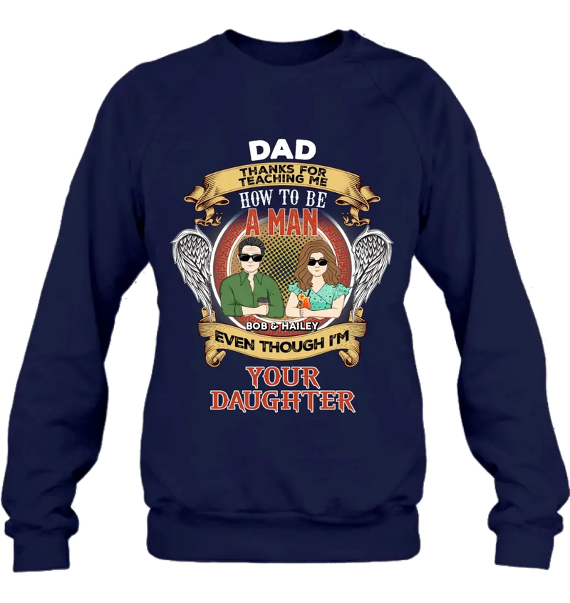Personalized Dad & Daughter Shirt/Hoodie - Father's Day Gift Idea for Dad From Daughter - Dad Thanks For Teaching Me How To Be A Man