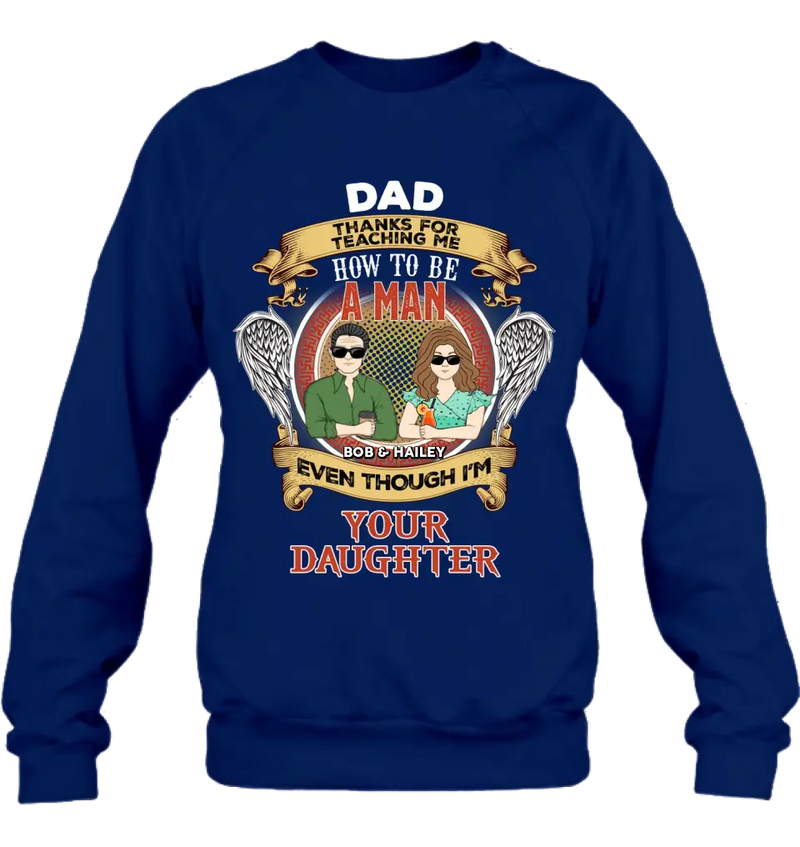 Personalized Dad & Daughter Shirt/Hoodie - Father's Day Gift Idea for Dad From Daughter - Dad Thanks For Teaching Me How To Be A Man