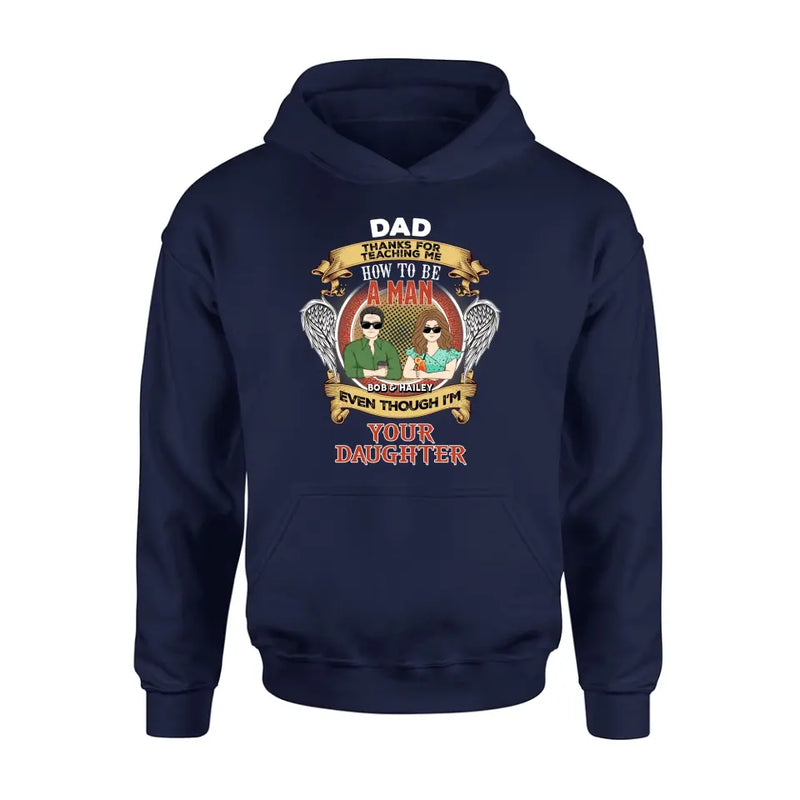 Personalized Dad & Daughter Shirt/Hoodie - Father's Day Gift Idea for Dad From Daughter - Dad Thanks For Teaching Me How To Be A Man