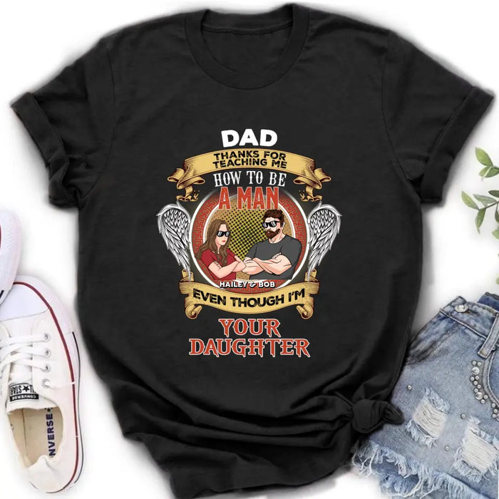 Custom Personalized Dad & Daughter Shirt/Hoodie - Gift Idea for Dad/Father's Day From Daughter - Dad Thanks For Teaching Me How To Be A Man Even Though I'm Your Daughter