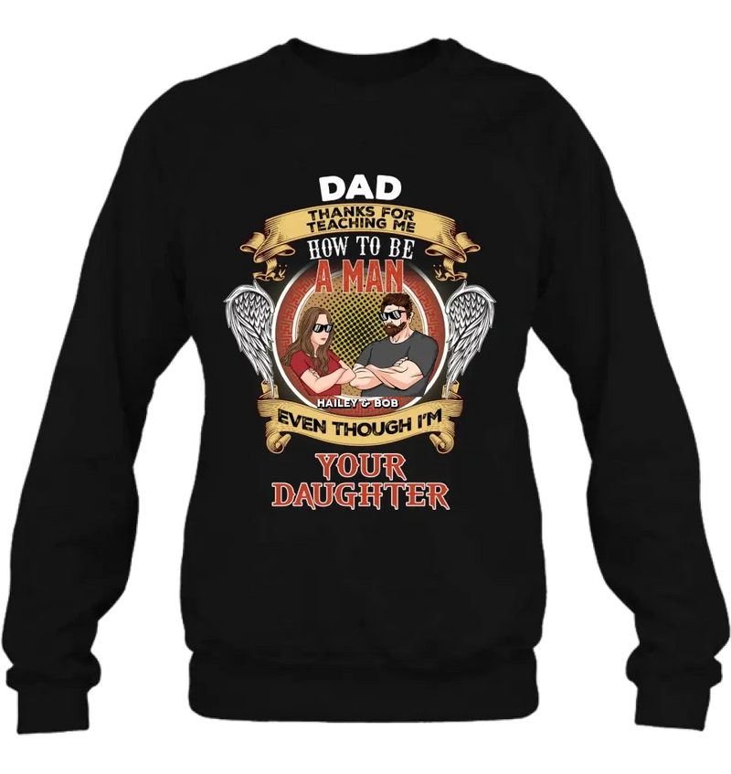 Personalized Dad & Daughter Shirt/Hoodie - Gift Idea for Dad/Father's Day From Daughter - Dad Thanks For Teaching Me How To Be A Man Even Though I'm Your Daughter