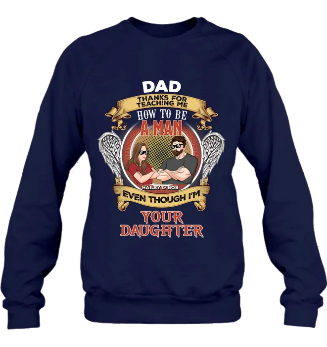 Custom Personalized Dad & Daughter Shirt/Hoodie - Gift Idea for Dad/Father's Day From Daughter - Dad Thanks For Teaching Me How To Be A Man Even Though I'm Your Daughter