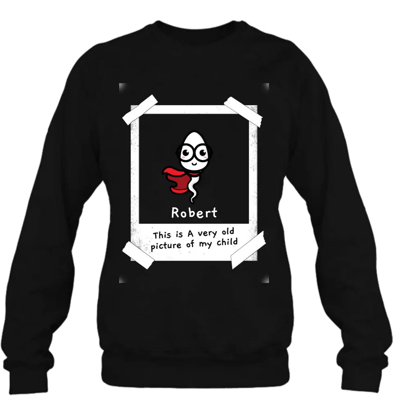 Personalized Sperms Shirt/Hoodie - Gift Idea For Father's Day - Up to 6 Sperms - This Is A Very Old Picture Of My Child