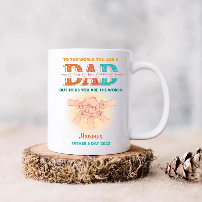 Custom Personalized Dad Coffee Mug - Upto 5 Kids - Father's Day Gift Idea - To The World You Are A Dad But To Us You Are The World