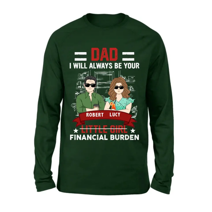 Custom Personalized Dad & Daughter Shirt/Hoodie - Gift Idea for Dad/Father's Day From Daughter - Dad I Will Always Be Your Financial Burden