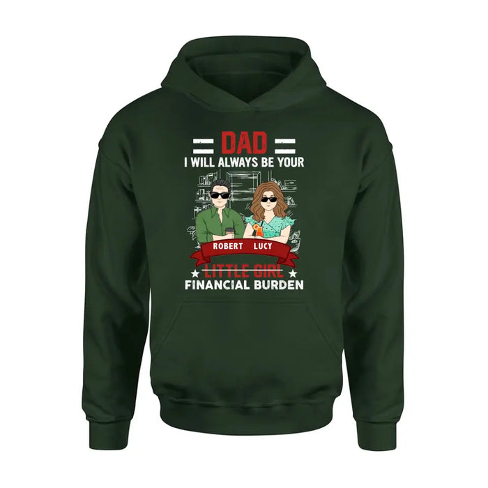 Custom Personalized Dad & Daughter Shirt/Hoodie - Gift Idea for Dad/Father's Day From Daughter - Dad I Will Always Be Your Financial Burden